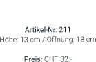 Vase  Artikel-Nr. 211 Höhe: 13 cm / Öffnung: 18 cm  Preis: CHF 32.-