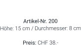 Vase  Artikel-Nr. 200 Höhe: 15 cm / Durchmesser: 8 cm  Preis: CHF 38.-