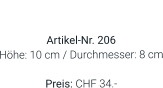 Vase  Artikel-Nr. 206 Höhe: 10 cm / Durchmesser: 8 cm  Preis: CHF 34.-