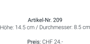 Vase  Artikel-Nr. 209 Höhe: 14.5 cm / Durchmesser: 8.5 cm  Preis: CHF 24.-